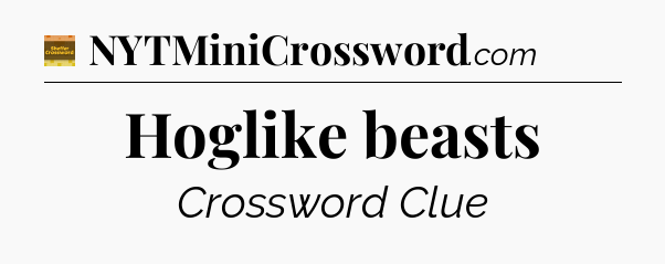 Hoglike beasts - Eugene Sheffer Crossword