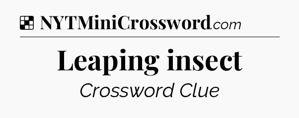 Solution: Leaping insect - NYT Crossword
