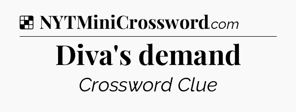 Solution: Diva's demand - NYT Crossword