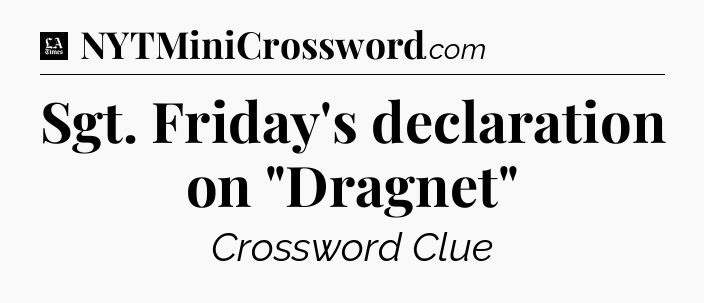 Sgt. Friday's declaration on 