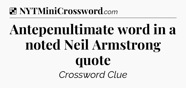 Solution: Antepenultimate word in a noted Neil Armstrong quote  - NYT Crossword