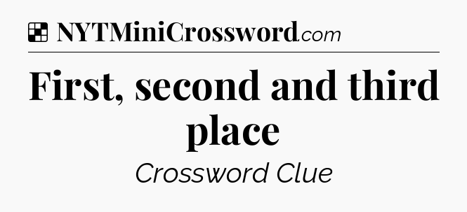Solution: First, second and third place - NYT Crossword