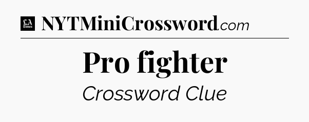 Pro fighter - LA Times Crossword