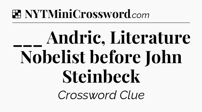 Solution: ___ Andric, Literature Nobelist before John Steinbeck - NYT Crossword
