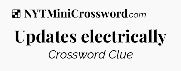 Solution: Updates electrically - NYT Crossword