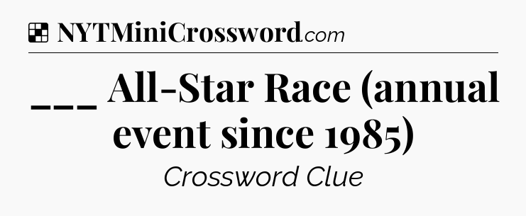 Solution: ___ All-Star Race (annual event since 1985) - NYT Crossword