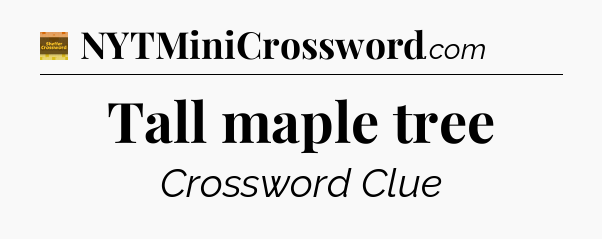 Tall maple tree - Eugene Sheffer Crossword