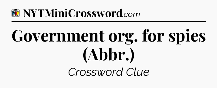 Government org. for spies (Abbr.) Crossword Clue
