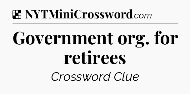 Solution: Government org. for retirees - NYT Crossword