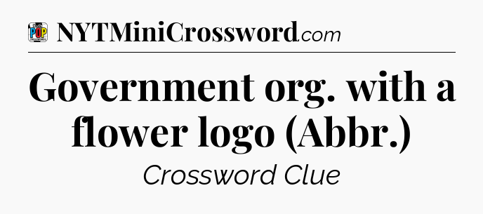 Government org. with a flower logo (Abbr.) Crossword Clue