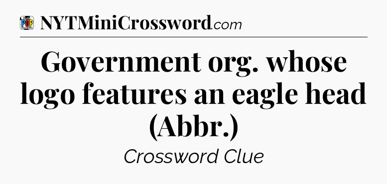 Government org. whose logo features an eagle head (Abbr.) Crossword Clue