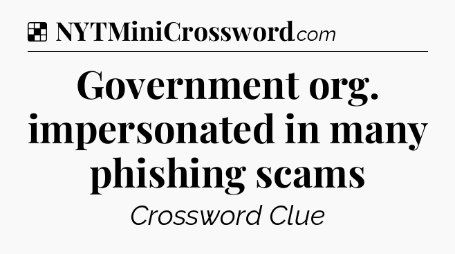 Solution: Government org. impersonated in many phishing scams - NYT Crossword