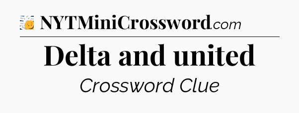 Delta and united - 7 Little Words