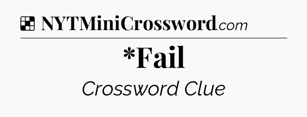 Solution: *Fail - NYT Crossword