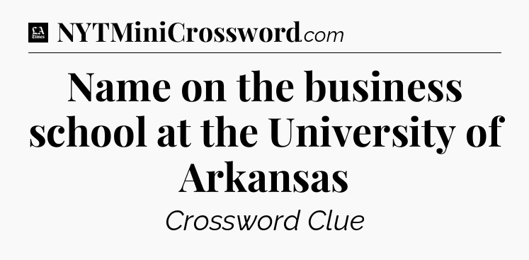 Name on the business school at the University of Arkansas - LA Times Crossword