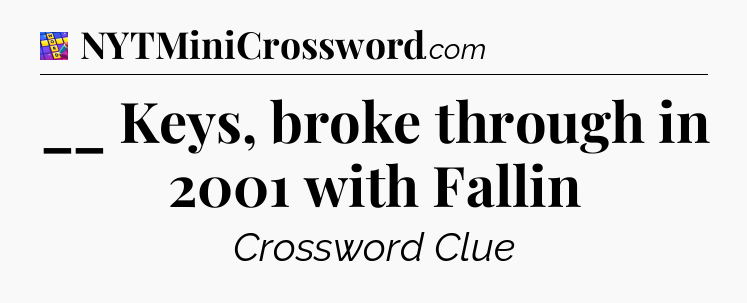 __ Keys, broke through in 2001 with Fallin Codycross