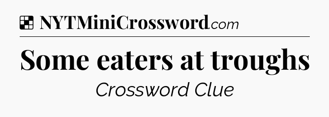 Solution: Some eaters at troughs - NYT Crossword