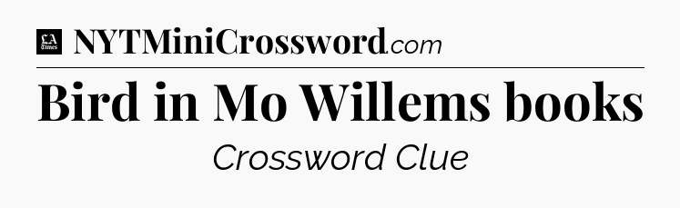 Bird in Mo Willems books - LA Times Crossword