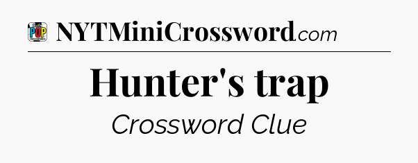 Hunter's trap Crossword Clue