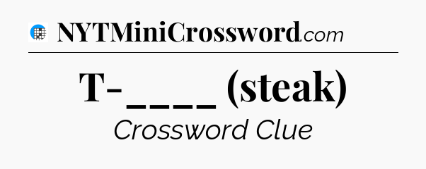 T-____ (steak) Crossword Clue