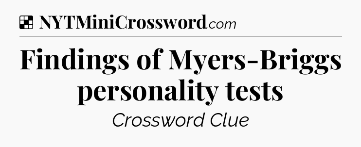 Solution: Findings of Myers-Briggs personality tests - NYT Crossword