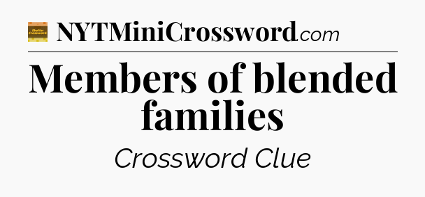 Members of blended families - Eugene Sheffer Crossword