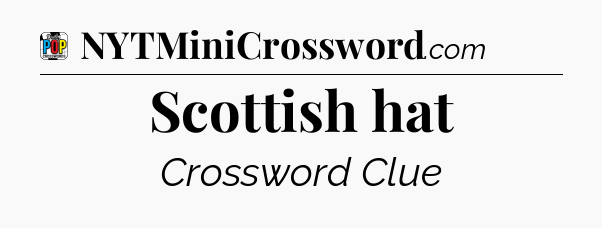 Scottish hat Crossword Clue