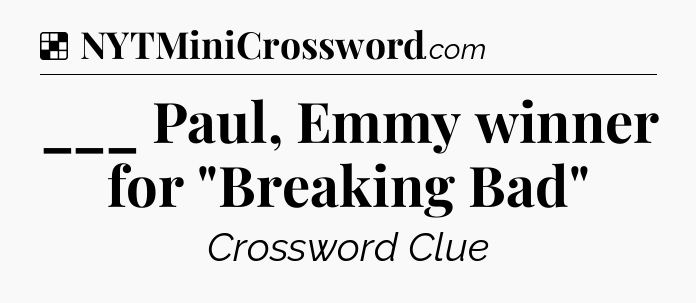 Solution: ___ Paul, Emmy winner for 