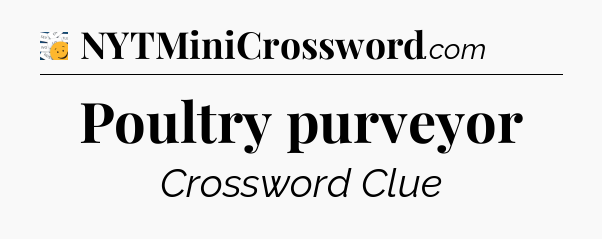 Poultry purveyor - 7 Little Words