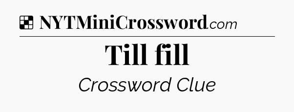 Solution: Till fill - NYT Crossword