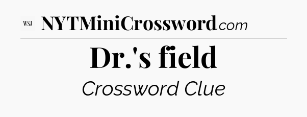 Dr.'s field - WSJ Crossword