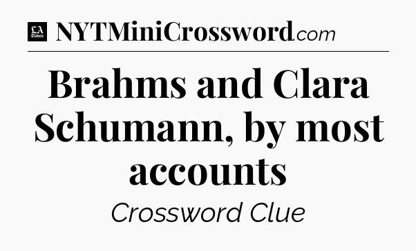 Brahms and Clara Schumann, by most accounts - LA Times Crossword