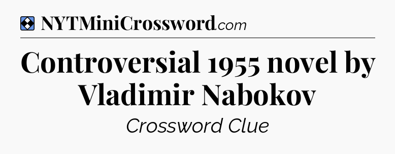 Solution: Controversial 1955 novel by Vladimir Nabokov - NYT Mini Crossword