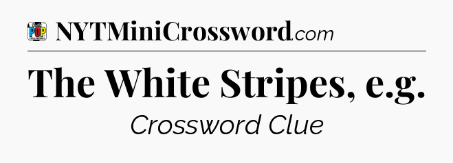 The White Stripes, e.g Crossword Clue