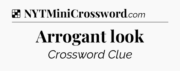 Solution: Arrogant look - NYT Crossword