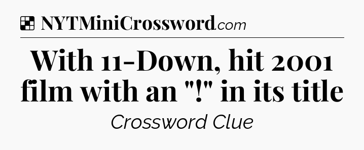 Solution: With 11-Down, hit 2001 film with an 