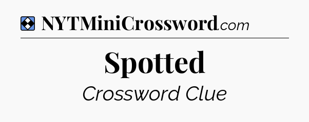 Solution: Spotted - NYT Mini Crossword