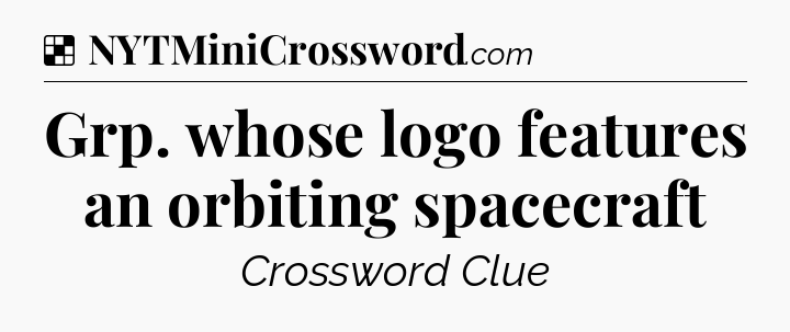 Solution: Grp. whose logo features an orbiting spacecraft - NYT Crossword
