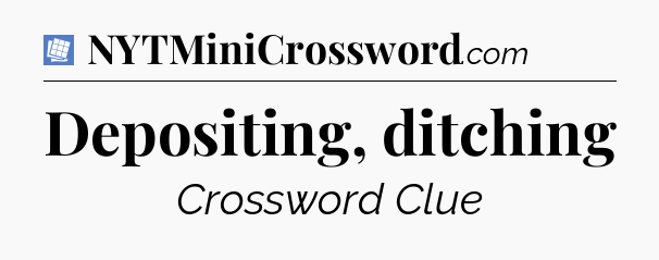 Depositing, ditching Puzzle Page Crossword Clue