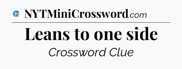 Leans to one side Crossword Clue