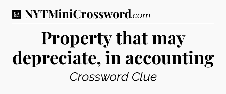 Property that may depreciate, in accounting - LA Times Crossword