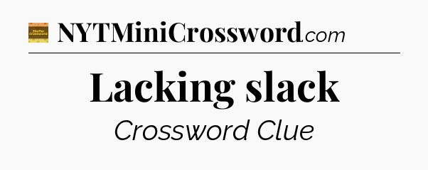 Lacking slack crossword clue Eugene Sheffer