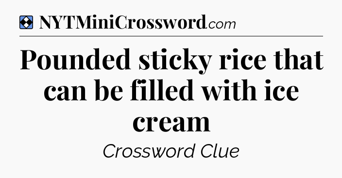 Solution: Pounded sticky rice that can be filled with ice cream - NYT Mini Crossword