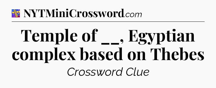 Temple of __, Egyptian complex based on Thebes Codycross