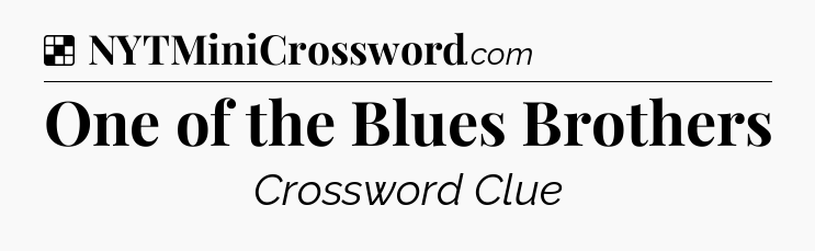 Solution: One of the Blues Brothers - NYT Crossword