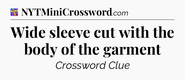 Wide sleeve cut with the body of the garment Codycross