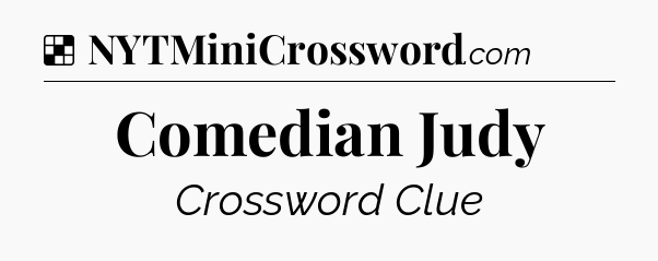 Solution: Comedian Judy - NYT Crossword