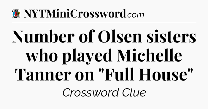 Number of Olsen sisters who played Michelle Tanner on 