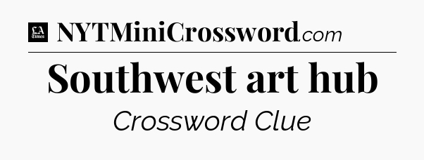 Southwest art hub - LA Times Crossword
