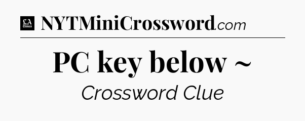 PC key below ~ - LA Times Crossword